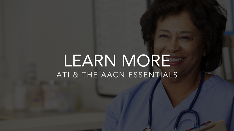 LEARN MORE ABOUT ATI AND THE AACN ESSENTIALS