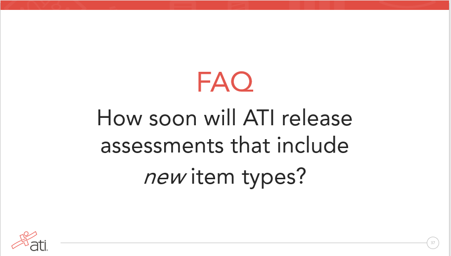 FAQ How soon will ATI release assessments that include new item types FAQ How soon will ATI release assessments that include new item types to prepare for the Next Generation NCLEX?